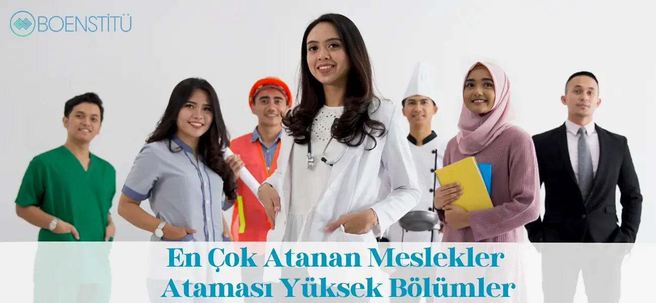En Çok Atanan Meslekler ve Ataması Yüksek Bölümler