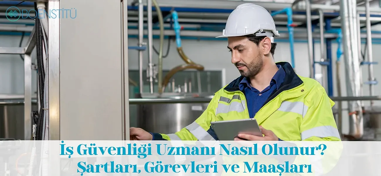 İş Güvenliği Uzmanı Nasıl Olunur? Şartları, Görevleri ve Maaşları